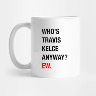 Taylor Swift Boyfriend | Who's Travis Kelce Anyway Superbowl 58 | 22 |13 Mug